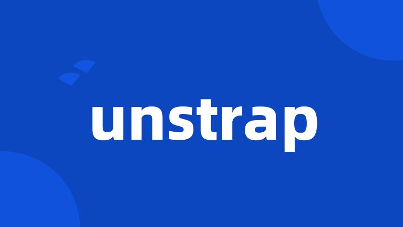 unstrap