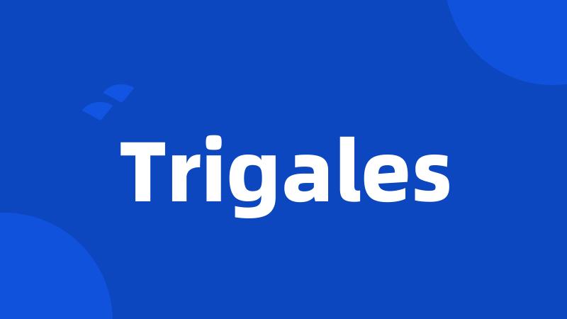 Trigales