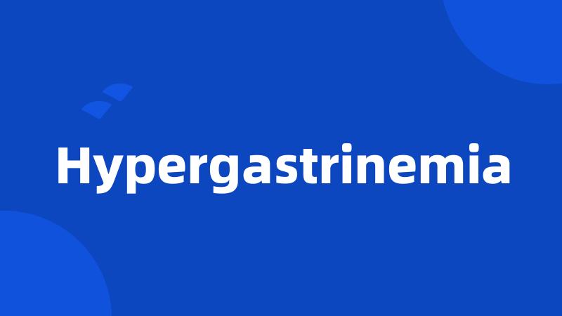 Hypergastrinemia