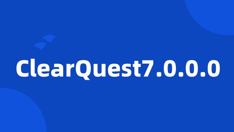 ClearQuest7.0.0.0