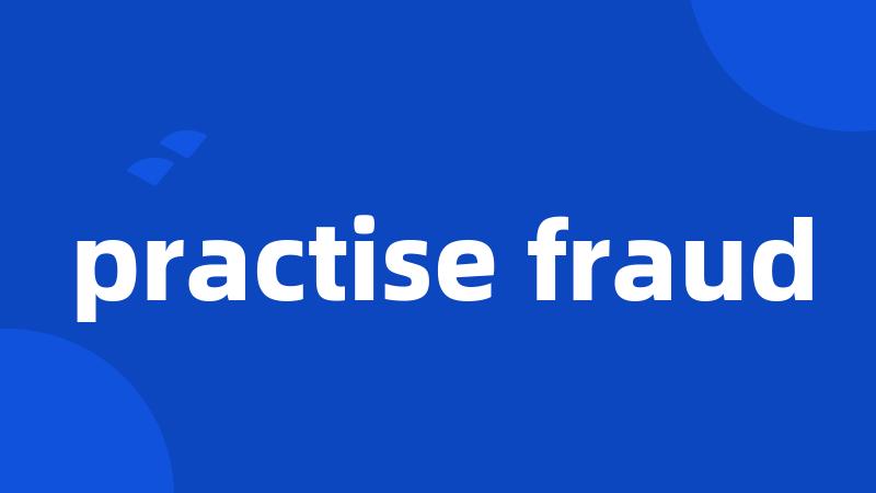 practise fraud