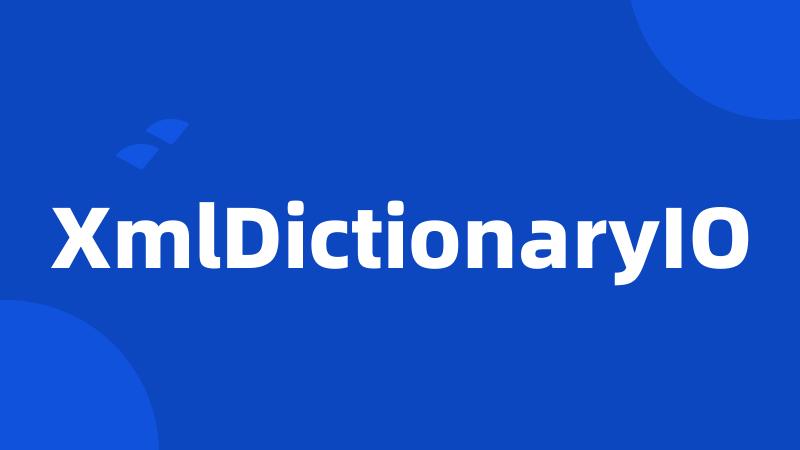 XmlDictionaryIO