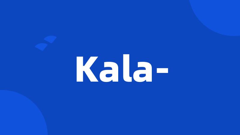 Kala-