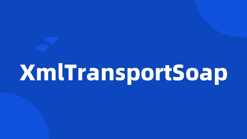 XmlTransportSoap