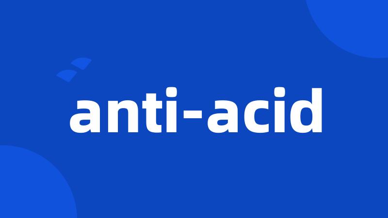 anti-acid