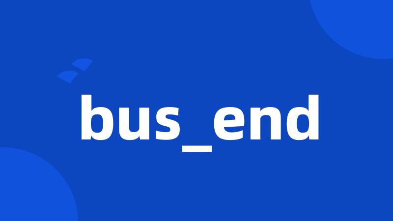 bus_end