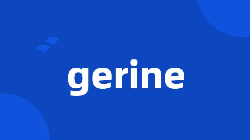 gerine