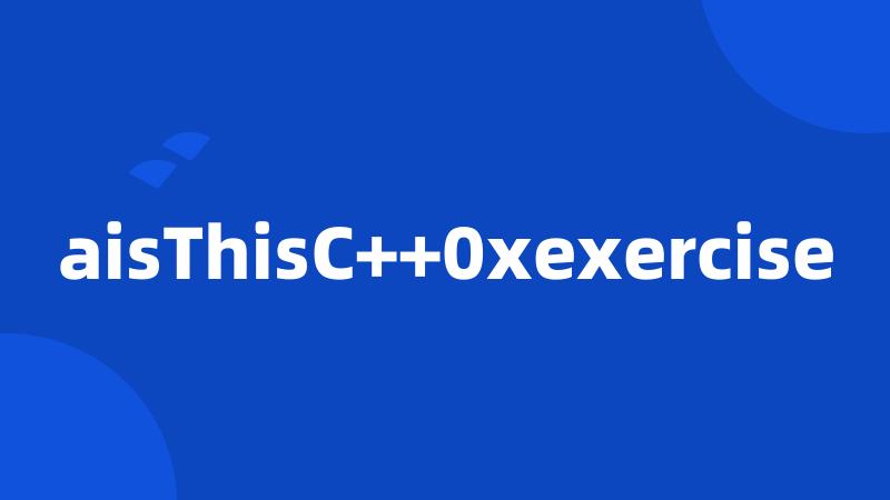 aisThisC++0xexercise