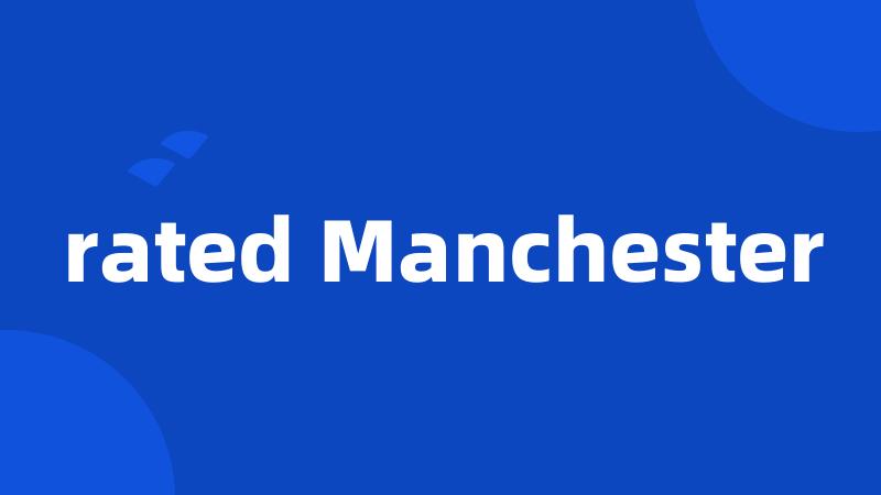 rated Manchester