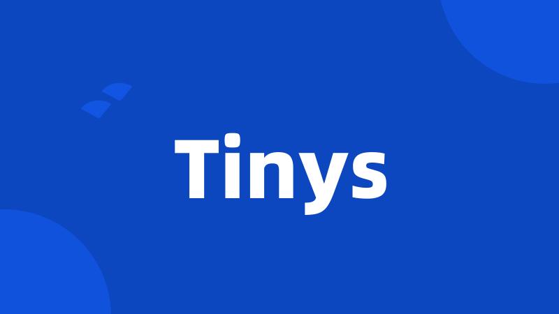 Tinys