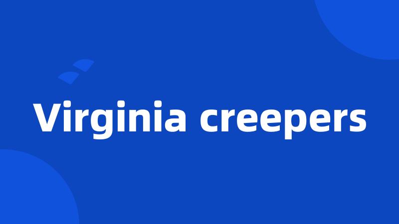 Virginia creepers