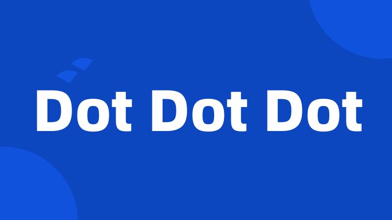 Dot Dot Dot