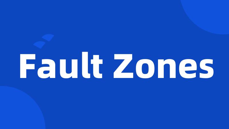 Fault Zones