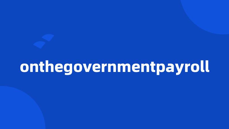 onthegovernmentpayroll