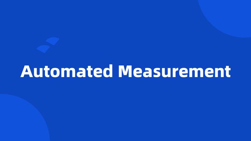 Automated Measurement