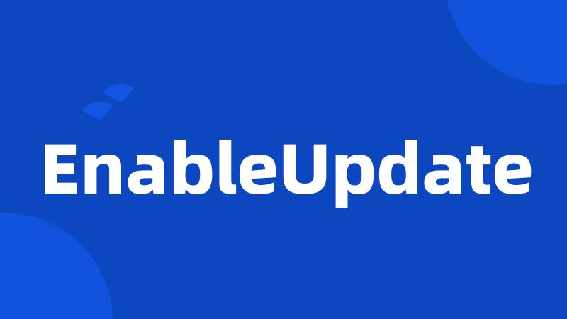 EnableUpdate