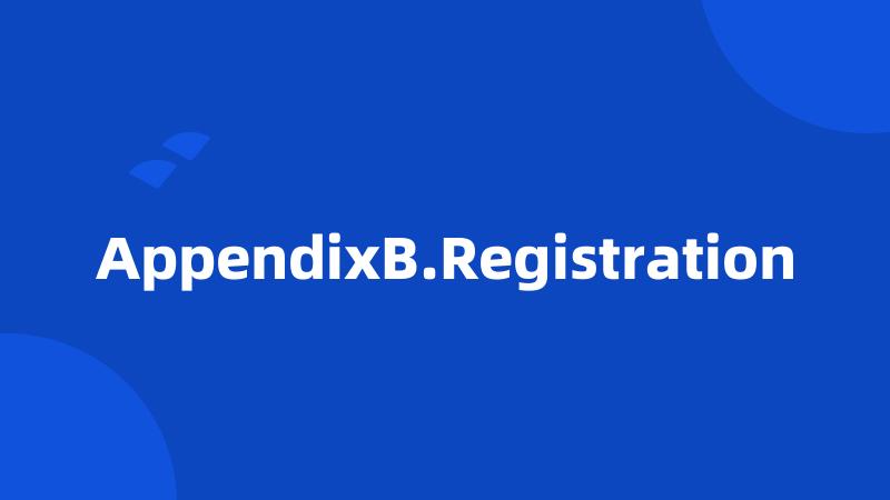 AppendixB.Registration