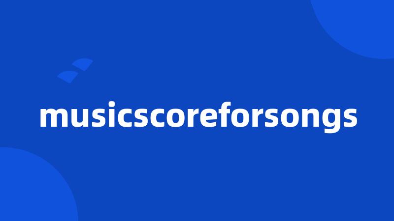 musicscoreforsongs