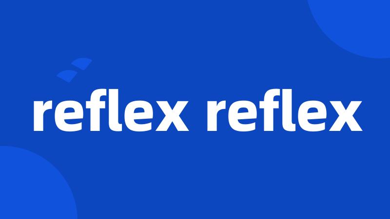 reflex reflex