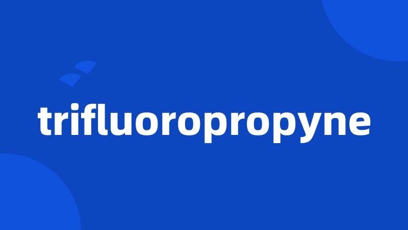 trifluoropropyne