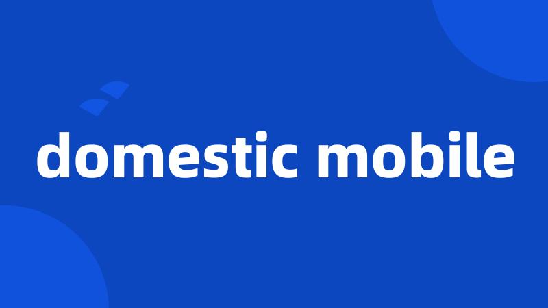 domestic mobile