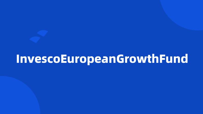 InvescoEuropeanGrowthFund