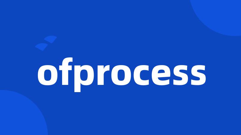 ofprocess