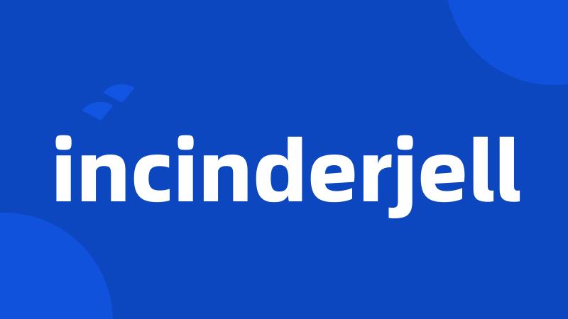 incinderjell