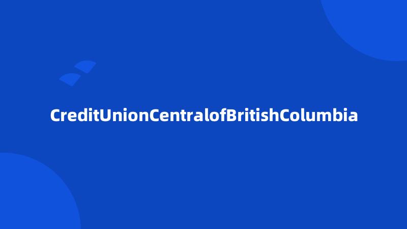 CreditUnionCentralofBritishColumbia