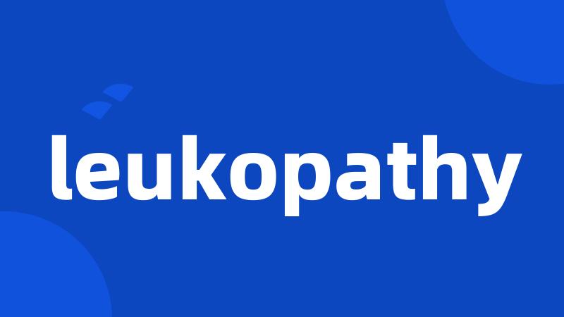 leukopathy