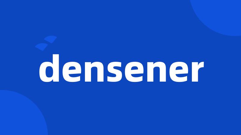 densener