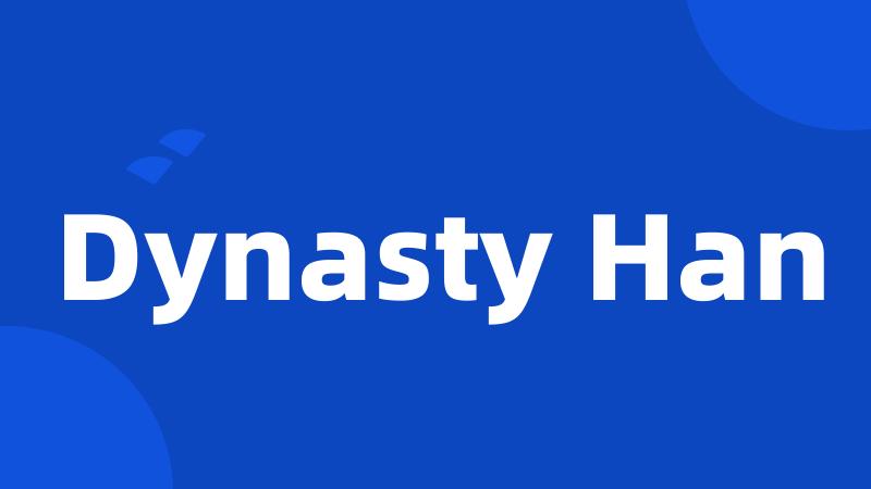 Dynasty Han