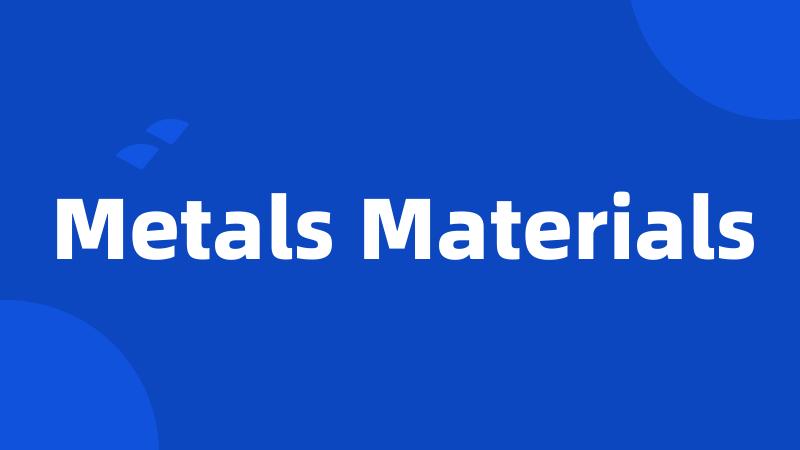 Metals Materials