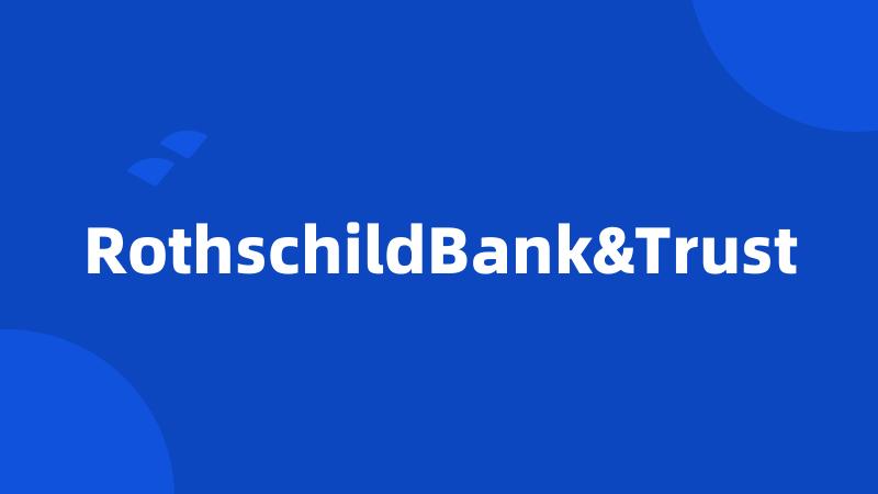 RothschildBank&Trust