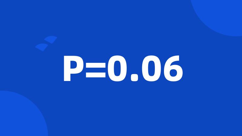 P=0.06