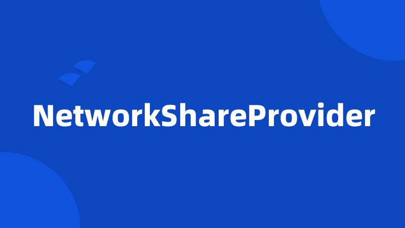 NetworkShareProvider