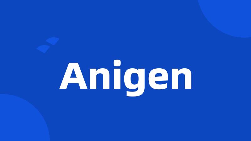 Anigen