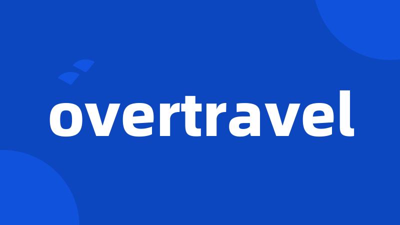 overtravel