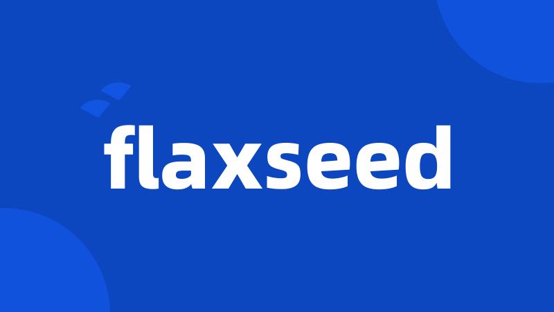 flaxseed