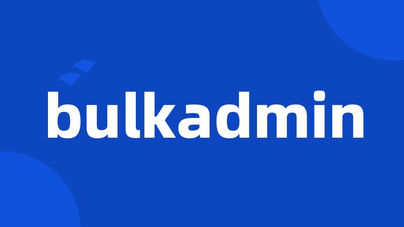 bulkadmin