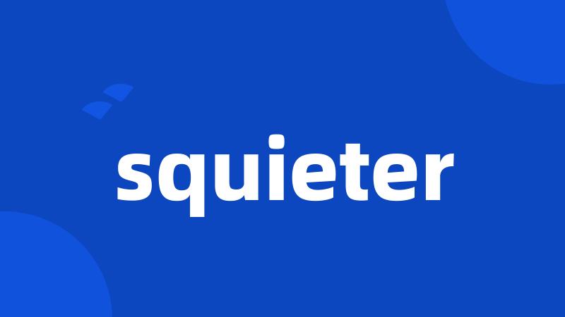 squieter