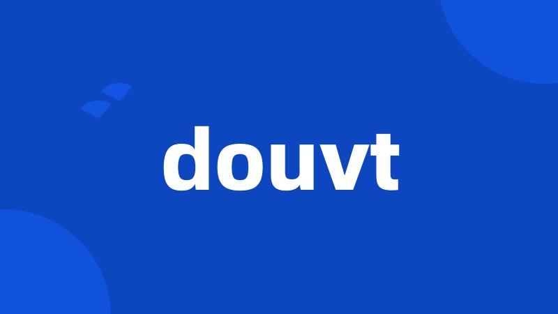 douvt