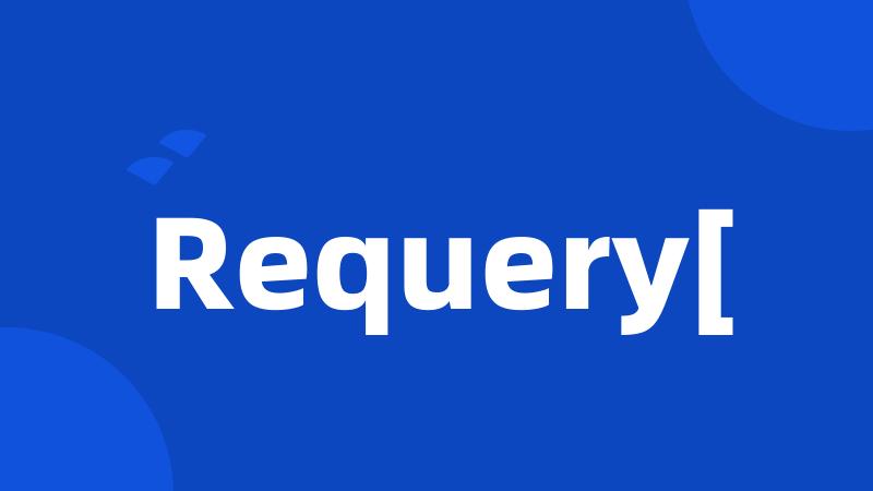 Requery[