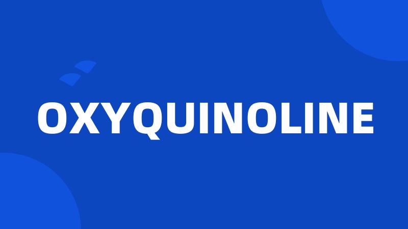 OXYQUINOLINE