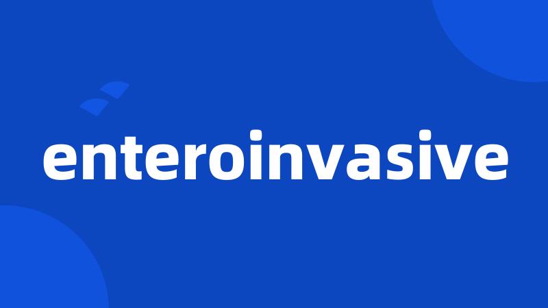 enteroinvasive