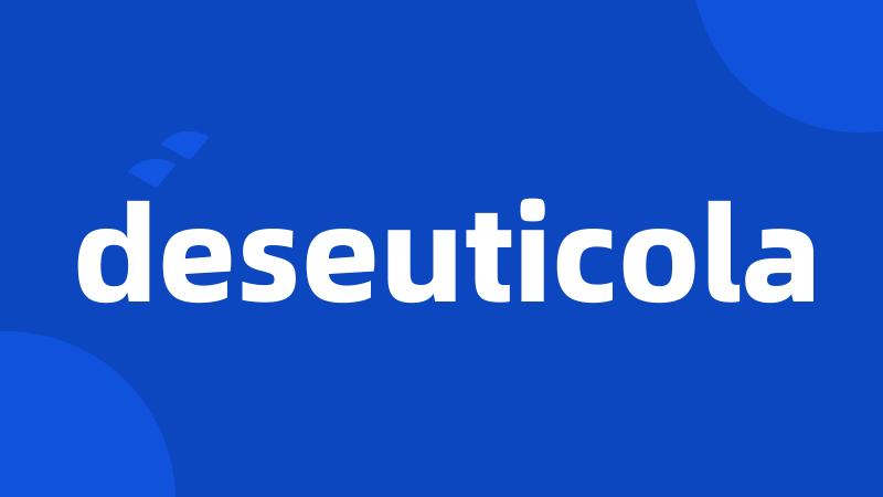 deseuticola