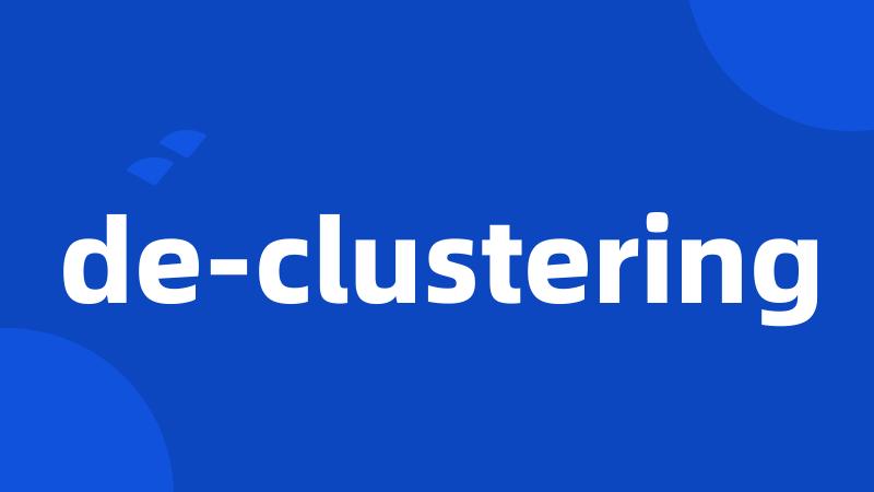 de-clustering