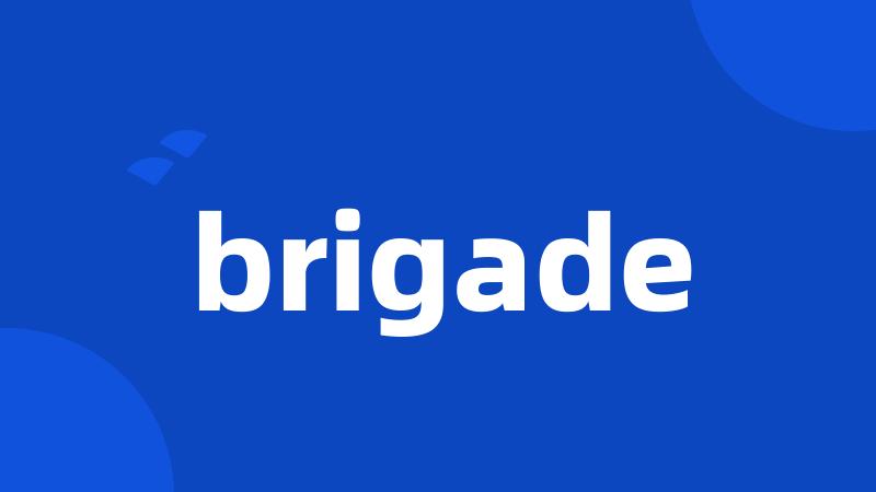 brigade