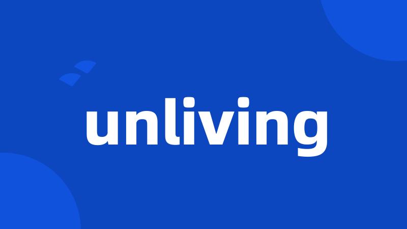 unliving