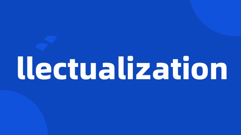 llectualization